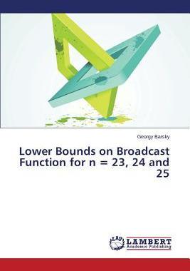 [预订]Lower Bounds on Broadcast Function for n = 23, 24 and 25 9783659680403