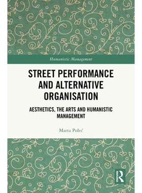 预订 Street Performance and Alternative Organisation: Aesthetics, the Arts and Humanistic Management: 9781032829944