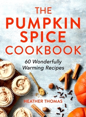 预订 The Pumpkin Spice Cookbook: 60 Wonderfully Warming Recipes 南瓜香料食谱：60 道绝妙暖心菜谱: 9780008622114