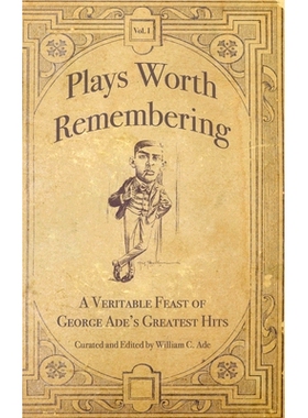 预订 Plays Worth Remembering - Volume 1: A Veritable Feast of George Ade’s Greatest Hits: 9781734713602