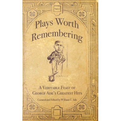 预订 Plays Worth Remembering - Volume 1: A Veritable Feast of George Ade’s Greatest Hits: 9781734713602