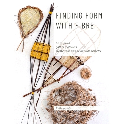 预订 Finding Form with Fibre: be inspired, gather materials, and create your own sculptural basketry