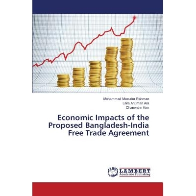 预订 Economic Impacts of the Proposed Bangladesh-India Free Trade Agreement: 9783659517341