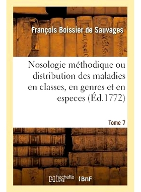 预订 Nosologie Méthodique Ou Distribution Des Maladies En Classes Tome 7 有条理的疾病分类学或班级疾病分布第 7 卷: 97820