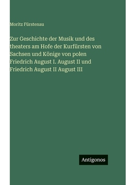 预订 Zur Geschichte der Musik und des theaters am Hofe der Kurfürsten von Sachsen und Könige von polen Friedrich Augus