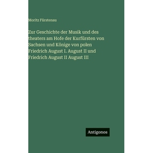 预订 Zur Geschichte der Musik und des theaters am Hofe der Kurfürsten von Sachsen und Könige von polen Friedrich Augus