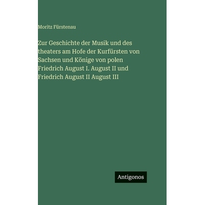 预订 Zur Geschichte der Musik und des theaters am Hofe der Kurfürsten von Sachsen und Könige von polen Friedrich Augus