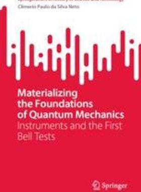 [预订]Materializing the Foundations of Quantum Mechanics: Instruments and the First Bell Tests 9783031297960