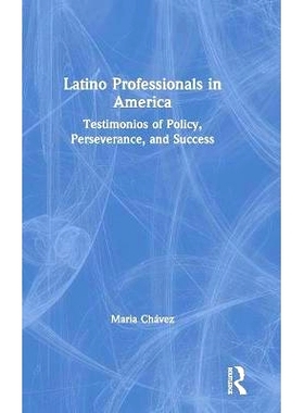 预订 Latino Professionals in America: Testimonios of Policy, Perseverance, and Success 美国的拉美裔职业成就：公共政策、