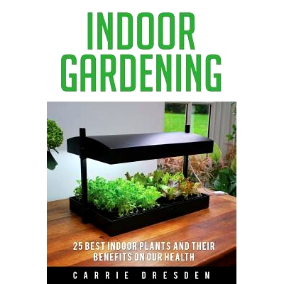预订 Indoor Gardening: 25 Best Houseplants for a Green Living and Organic Gardening (Microgreens Gardening, Container Ga