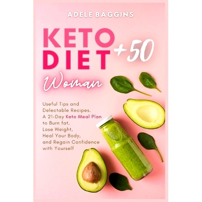 预订 Keto Diet for Women + 50: Useful Tips and Delectable Recipes. A 21-Day Keto Meal Plan to Burn fat, Lose Weight, Hea