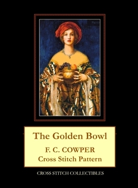 预订 The Golden Bowl: F.C. Cowper Cross Stitch Pattern: 9798530743306