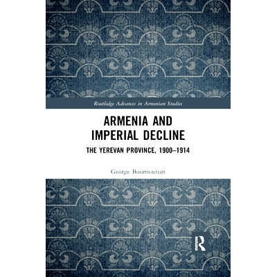 预订 Armenia and Imperial Decline: The Yerevan Province, 1900-1914 亚美尼亚与帝国衰落：埃里温省，1900-1914: 978036759067