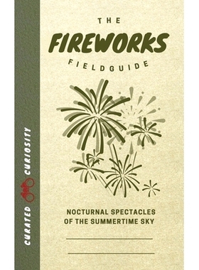 预订 The Fireworks Field Guide: Nocturnal Spectacles of the Summertime Sky 烟花现场指南：夏日夜空的奇观: 9781958212134
