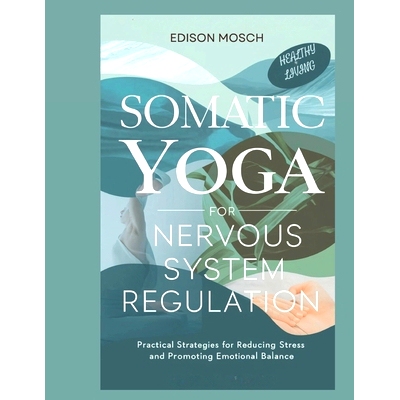 预订 Somatic Yoga for Nervous System Regulation: Practical Strategies for Reducing Stress and Promoting Emotional Balanc