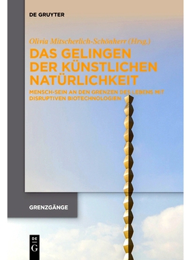 预订 Das Gelingen der künstlichen Natürlichkeit: Mensch-Sein an den Grenzen des Lebens mit disruptiven Biotechnologien