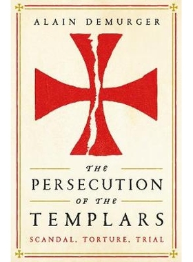 预订 The Persecution of the Templars: Scandal, Torture, Trial 圣殿骑士的迫害：丑闻，酷刑，审判: 9781781257869