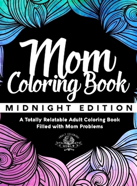 预订 Mom Coloring Book: Midnight Edition - A Totally Relatable Adult Coloring Book Filled with Mom Problems: 97815423241