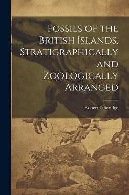 [预订]Fossils of the British Islands, Stratigraphically and Zoologically Arranged 9781020485855