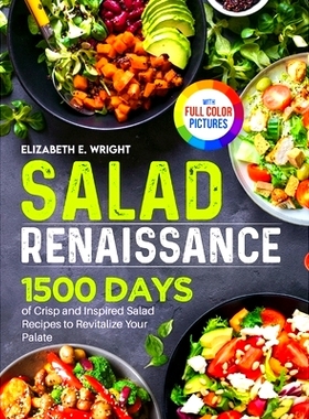预订 Salad Renaissance: 1500 Days of Crisp and Inspired Salad Recipes to Revitalize Your Palate｜Full Color Editio