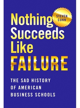 预订 Nothing Succeeds Like Failure: The Sad History of American Business Schools 没有什么比失败更成功：美国商学院的悲惨