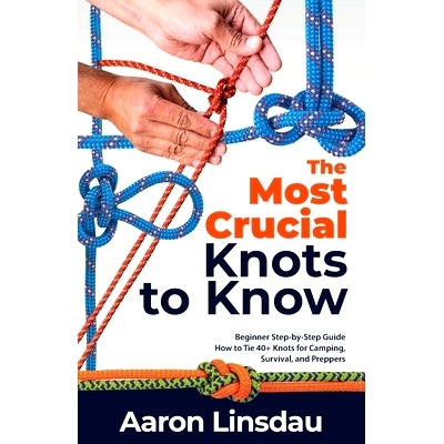 预订 The Most Crucial Knots to Know: Beginner Step-by-Step Guide How to Tie 40+ Knots for Camping, Survival, and Prepper