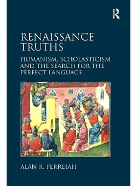 预订 Renaissance Truths: Humanism, Scholasticism and the Search for the Perfect Language 文艺复兴时期的真理：人文主义、