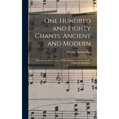 预订 One Hundred and Eighty Chants, Ancient and Modern: Arranged for Four Voices: With an Accompaniment for the Organ Or