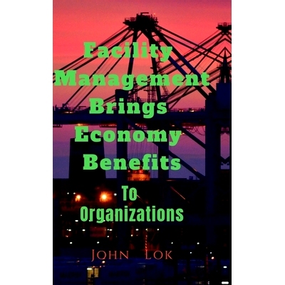 预订 Facility Management Brings Economy Benefits: To Organizations edition 2: 9798894987606