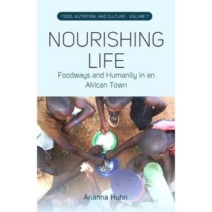 预订 Nourishing Life: Foodways and Humanity in an African Town 滋养生命 非洲小镇的饮食习惯和人性: 9781805397243