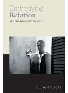 预订 Embodying Relation: Art Photography in Mali 体现关系：马里的艺术摄影: 9781478005971
