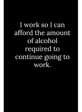 预订 I work so I can afford the amount of alcohol required to continue going to work.: 9781678336974