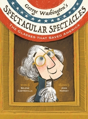 预订 George Washington’s Spectacular Spectacles: The Glasses That Saved America 乔治·华盛顿的壮观眼镜：拯救美国的眼镜: