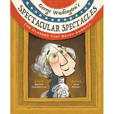 预订 George Washington’s Spectacular Spectacles: The Glasses That Saved America 乔治·华盛顿的壮观眼镜：拯救美国的眼镜: