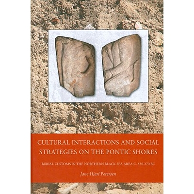 预订 Cultural Interactions and Social Strategies on the Pontic Shores: Burial Customs in the Northern Black Sea Area c.