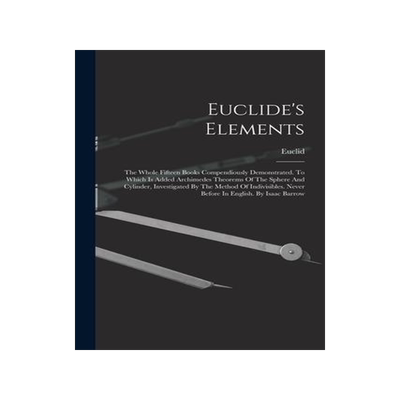 [预订]Euclide’s Elements: The Whole Fifteen Books Compendiously Demonstrated. To Which Is Added Archimed 9781015479616