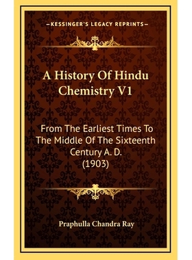 预订 A History Of Hindu Chemistry V1: From The Earliest Times To The Middle Of The Sixteenth Century A. D. (1903): 97811