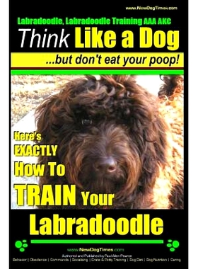 预订 Labradoodle, Labradoodle Training AAA AKC: Think Like a Dog, But Don’t Eat Your Poop! Labradoodle Breed Expert Tra