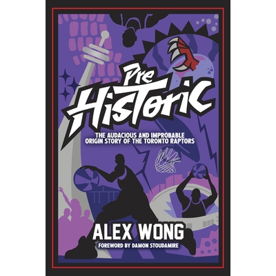 预订 Prehistoric: The Audacious and Improbable Origin Story of the Toronto Raptors 史前：多伦多猛龙队的大胆而不可思议的
