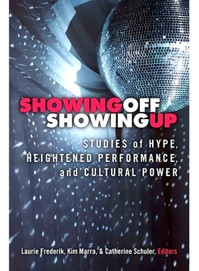 预订 Showing Off, Showing Up: Studies of Hype, Heightened Performance, and Cultural Power 炫耀，出现：炒作，提高表现和文