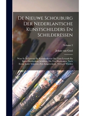 预订 De Nieuwe Schouburg Der Nederlantsche Kunstschilders En Schilderessen: Waer In De Levens- En Kunstbedryven Der Tans