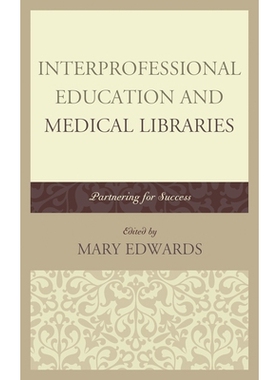 预订 Interprofessional Education and Medical Libraries: Partnering for Success 跨专业教育和医学图书馆：携手迈向成功: 978