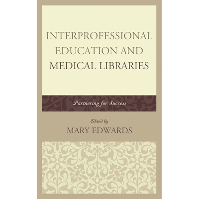 预订 Interprofessional Education and Medical Libraries: Partnering for Success 跨专业教育和医学图书馆：携手迈向成功: 978