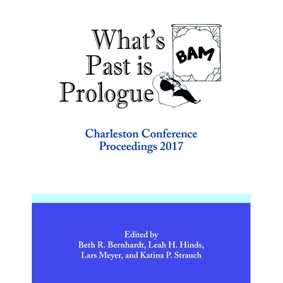 预订 What's Past Is Prologue: Charleston Conference Proceedings, 2017