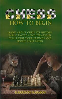 【预订】Chess How To Begin: Learn about Chess, Its History, Early Tactics, and Strategies. Challenge Your Friends ...