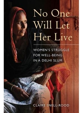 预订 No One Will Let Her Live: Women’s Struggle for Well-Being in a Delhi Slum: 9780520284807