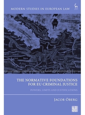 预订 The Normative Foundations for EU Criminal Justice: Powers, Limits and Justifications 欧盟刑事司法的规范基础：权力、