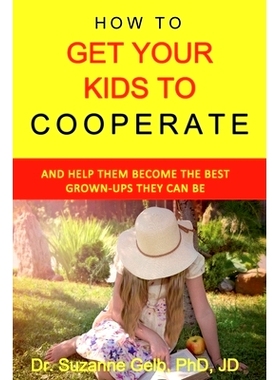 预订 How To Get Your Kids To Cooperate: (And Help Them Become the BEST Grown-Ups They Can Be): 9781950764037