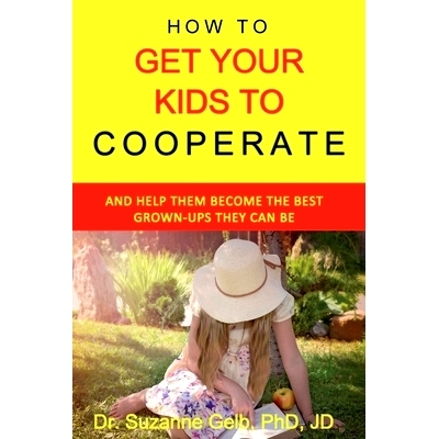 预订 How To Get Your Kids To Cooperate: (And Help Them Become the BEST Grown-Ups They Can Be): 9781950764037
