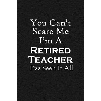 预订 You Can’t Scare Me I’m A Retired Teacher: Teacher Retirement Gifts: 9781073746934
